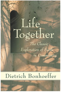 re-reading Life Together by Dietrich Bonhoeffer, subtitled ...